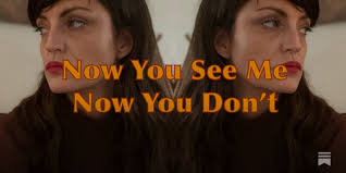 Now You See Me, Now You Don't