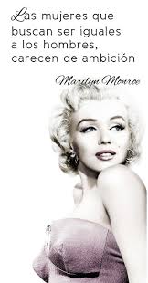 Frase de Marilyn Monroe: Las mujeres que buscan ser iguales a los hombres  carecen de ambición.