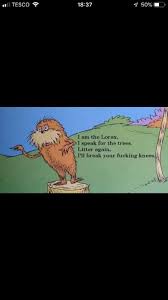 I Am The Lorax I Speak For The Trees Ill Break Your Knees Lorax Funny The Lorax Funny Memes Funny