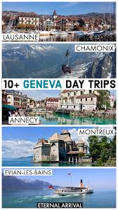 10 Epic Day Trips From Geneva How To Get Everywhere Eternal Arrival Switzerland Travel Itinerary Switzerland Itinerary Switzerland Travel