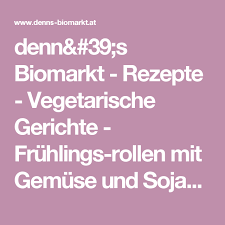 Denn 39 S Biomarkt Rezepte Vegetarische Gerichte Fruhlings Rollen Mit Gemuse Und Soja Sauce Vegetarische Gerichte Einfache Gerichte Vegetarisch