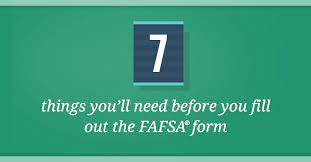 7 Things You Need Before Filling Out The 2021 22 Fafsa Form Federal Student Aid