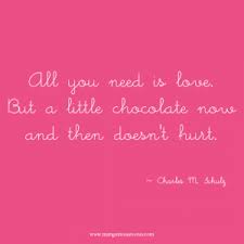 A person that doesn't know how to love hurts you. All You Need Is Love But A Little Chocolate Now And Then Doesn T Hurt Charles Schulz Quote Mango Muse Events