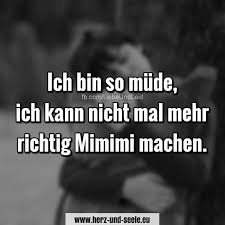 Herz Und Seele Eu Ich Bin So Mude Lustige Spruche Spruche Coole Spruche