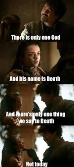 And What Do We Say To Death Game Of Thrones Quotes Game Of Thrones Arya Game Of Thrones Instagram
