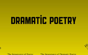 It usually tells a story or refers to a situation. Dramatic Poetry By Joe Mcjabber