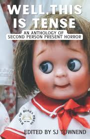 Well This Is Tense An Anthology Of Second Person Present