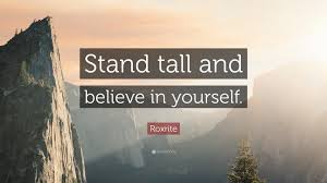 Enjoy reading and share 67 famous quotes about stand tall with everyone. Roxrite Quote Stand Tall And Believe In Yourself