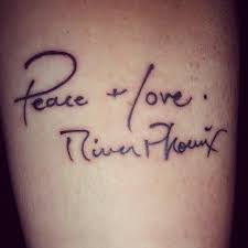 Run To The Rescue With Love And Peace Will Follow Tattoo I Want This Tattoo But Only The Second Line With Rio S Name Phoenix Tattoo River Phoenix Tattoos