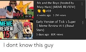 Brawl stars is a mobile video game for ios and android developed by supercell. Me And The Boys Hosted By Mary Ham Meme Review 59 The Boys 4 Weeks Ago 52m Views 1030 Nge Mes Meme Review Early Version Of Tick S Super Meme Review 15 Brawl