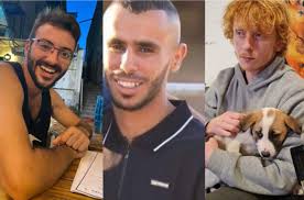 The 3 Israeli hostages mistakenly killed by the IDF during counterterrorism  operations in Gaza's Shejaiya neighborhood have been identified as  28-year-old Yotam Haim, 22-year-old Samar Fouad Talalka, and 26-year-old  Alon Shamriz. All
