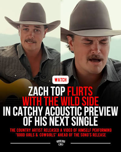 Zach Top's upcoming EP, "Good Girls & Cowgirls," is still a few weeks from being released, but he went ahead and recorded a video of himself performing the title track on acoustic