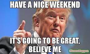 Funniest Have A Great Weekend Meme Photo Quotesbae