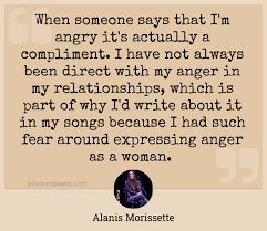 Browse top 24 famous quotes and sayings about angry woman by most favorite authors. When Someone Says That I M Angry It S Actually A Compliment I Have Not Always Been Direct With My Anger In My Relationships Which Is Part Of Why I D Write About It In