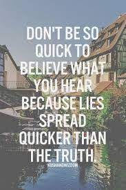 Quote Don T Believe Everything You Hear Good Life Quotes Life Quotes Truth Quotes
