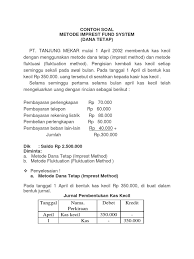 Demikian contoh soal kas kecil metode imprest apabila ada yang salah baik dalam pencatatan, jumlah ataupun penulisan, silahkan koreksi dengan berkomentar. Contoh Soal