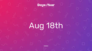 August 18, 2021 12:25 am. 18th August 2021 Days Of The Year