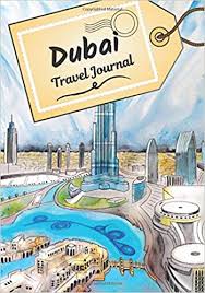 Find the perfect vacation package for dubai on tripadvisor by comparing dubai hotel and flight prices. Dubai Travel Journal Logbook To Tell Your Stories And History Plan Your Trip And Write Down Your Memories Anecdote Of Your Stay Check List Before Departure Edition Discovery