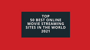 Below, you can see top online streaming sites for this year. Top 50 Best Online Movie Streaming Sites In The World 2021