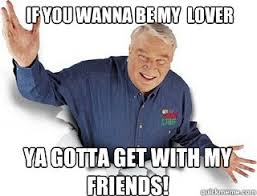 If You Wanna Be My Lover Ya Gotta Get With My Friends Obvious John Madden Quickmeme