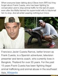 See the complete profile on linkedin and discover francisco javier's connections and jobs at similar companies. When Everyone Been Talking About Steve Irwin Rip But They Forget About Frank Cuesta Who Has Been Fighting For Conservation And To Stop Animal Traffic For The Last 20 Years Even After