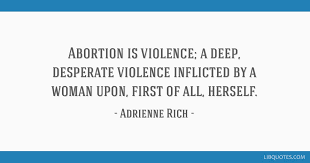 Marriage is like a cage; Abortion Is Violence A Deep Desperate Violence Inflicted By A Woman Upon First Of All Herself