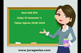 Check spelling or type a new query. Soal Uas Ipa Kelas 6 Semester 1 Terbaru Tahun Ajaran 2018 2019 Juragan Les