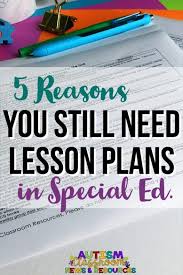 5 Reasons You Still Need Lesson Plans In Special Ed Writing Lesson Plans Writing Lessons Special Education Lesson Plans