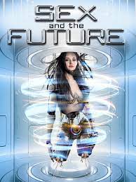 Sex and the Future | Rotten Tomatoes