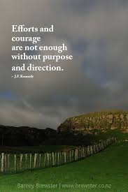 Efforts And Courage Are Not Enough Without Purpose And Direction J F Kennedy Title Paturau Pas Wisdom Quotes New Zealand Landscape Inspirational Quotes