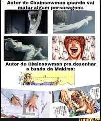 Autor de Chainsawman quando vai matar algum personagem: Autor de  Chainsawman pra desenhar a bunda da Makima: - iFunny Brazil