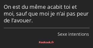Citation On Est Du Meme Acabit Toi Et Moi Sauf Que Moi Kaakook