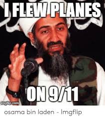 Osama bin laden hated america — but he and his. Flewplanes Osama Bin Laden Imgflip Osama Bin Laden Meme On Me Me
