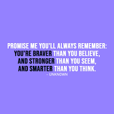 Milne — 'you are stronger than you seem,braver than you believe,and smarter than you think you are.' you are stronger than you seem,braver than you believe,and smarter than you think you are. Always Remember You Re Braver Than You Believe Scattered Quotes
