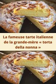 La Fameuse Tarte Italienne De La Grande Mere Torta Della Nonna En 2020 Recette Recettes De Patisserie Recettes De Cuisine
