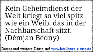 Https Www Xn Berhmte Zitate Isb De Kein Geheimdienst Der Welt Kriegt So Viel Spitz Wie Ein Weib Das In Der Nachbarschaft Sitzt D C3 A9mjan B