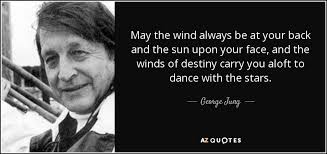 George Jung quote: May the wind always be at your back and the...
