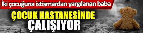 Savcılık ayrıca, konuyla ilgili haberlere yayın yasağı getirildiğini açıkladı. Iki Cocuguna Istismardan Yargilanan Baba Cocuk Hastanesinde Calisiyor