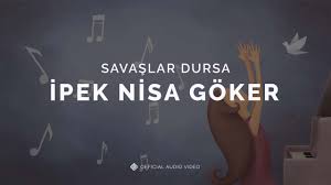 Savaşlar Dursa [Official Audio Video] - İpek Nisa Göker #SavaşlarDursa -  YouTube