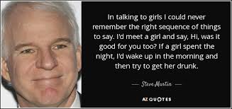 Steve Martin Quote In Talking To Girls I Could Never Remember The Right