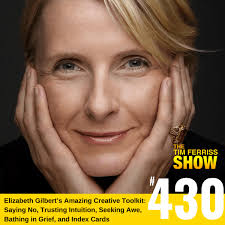 Elizabeth Gilbert's Creative Path: Saying No, Trusting Your Intuition,  Index Cards, Integrity Checks, Grief, Awe, and Much More (#430)