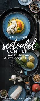 In Olivenol Confierter Seeteufel Bohnenpuree Mit Kurbis Und Knoblauch Knusprige Kapern Trickytine Seeteufel Rezept Lebensmittel Essen Rezepte