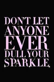 Don T Let Anyone Ever Dull Your Sparkle Quotes Lifequotes Words Inspirational Quotes Wise Words