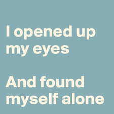 If so, you have nothing to be ashamed of. I Opened Up My Eyes And Found Myself Alone Post By Swatchusa On Boldomatic
