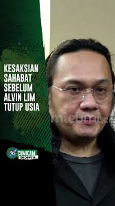 Kesaksian Sahabat Sebelum Alvin Lim Tutup Usia Kabut duka kembali  menyelimuti Tanah Air pada awal tahun 2025 ini. Ya, usai berjuang  menghadapi penyakit gagal ginjal stadium lima yang telah diidapnya ...