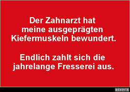 Der Zahnarzt Hat Meine Ausgepragten Kiefermuskeln Bewundert Lustige Bilder Spruche Witze Echt Lustig Zahnarzt Muskeln Arzt