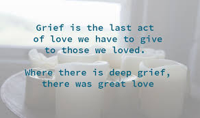 Where There Is Deep Grief There Was Great Love Quote Service Quotes Greatful Grief