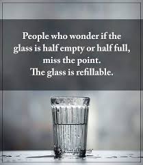 Quotes About Life People Who Wonder If The Glass Is Half Empty Or Half Full Miss The Point He Gl Quotes Daily Leading Quotes Magazine Database We Provide You