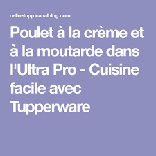 Poulet A La Creme Et A La Moutarde Dans L Ultra Pro Cuisine Facile Avec Tupperware Cuisine Facile Poulet A La Creme Tupperware