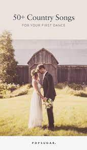 Over 50 Romantic Country Songs For Your First Dance Wedding Country Music Romantic Country Songs Country Wedding Songs First Dance Country Songs